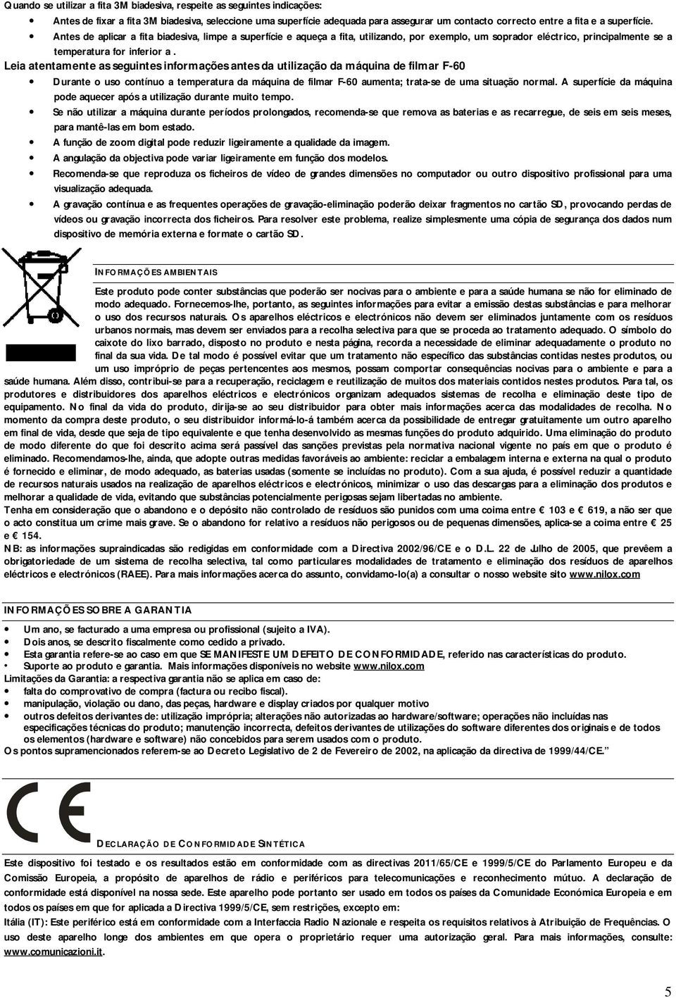 Leia atentamente as seguintes informações antes da utilização da máquina de filmar F-60 Durante o uso contínuo a temperatura da máquina de filmar F-60 aumenta; trata-se de uma situação normal.