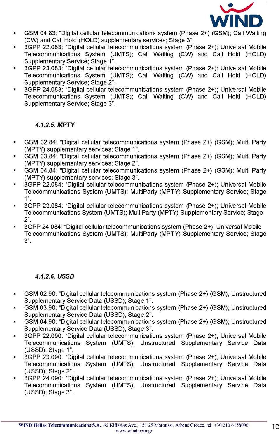 083: Digital cellular telecommunications system (Phase 2+); Universal Mobile Telecommunications System (UMTS); Call Waiting (CW) and Call Hold (HOLD) Supplementary Service; Stage 2. 3GPP 24.