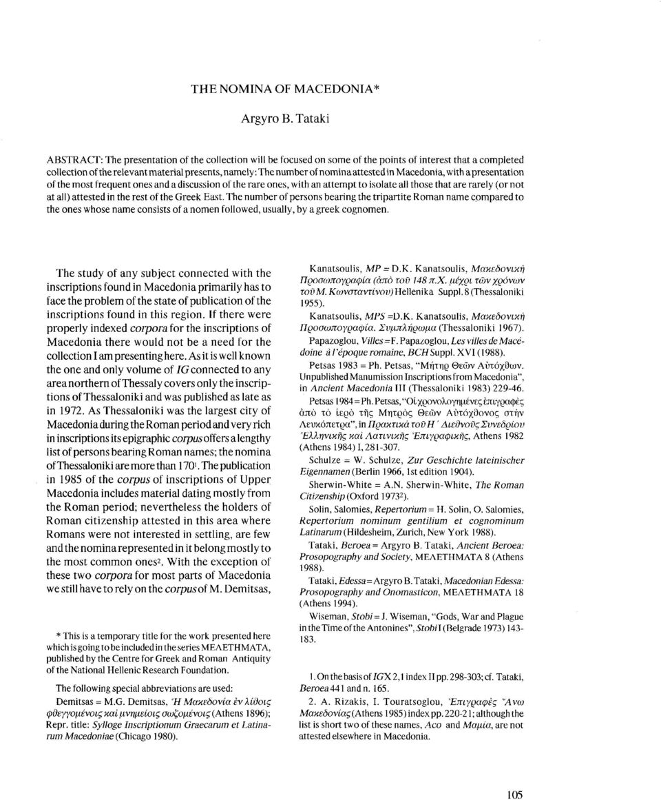 attested in Macedonia, with a presentation of the most frequent ones and a discussion of the rare ones, with an attempt to isolate all those that are rarely (or not at all) attested in the rest of