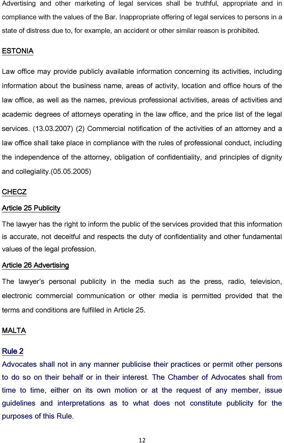 ESTONIA Law office may provide publicly available information concerning its activities, including information about the business name, areas of activity, location and office hours of the law office,