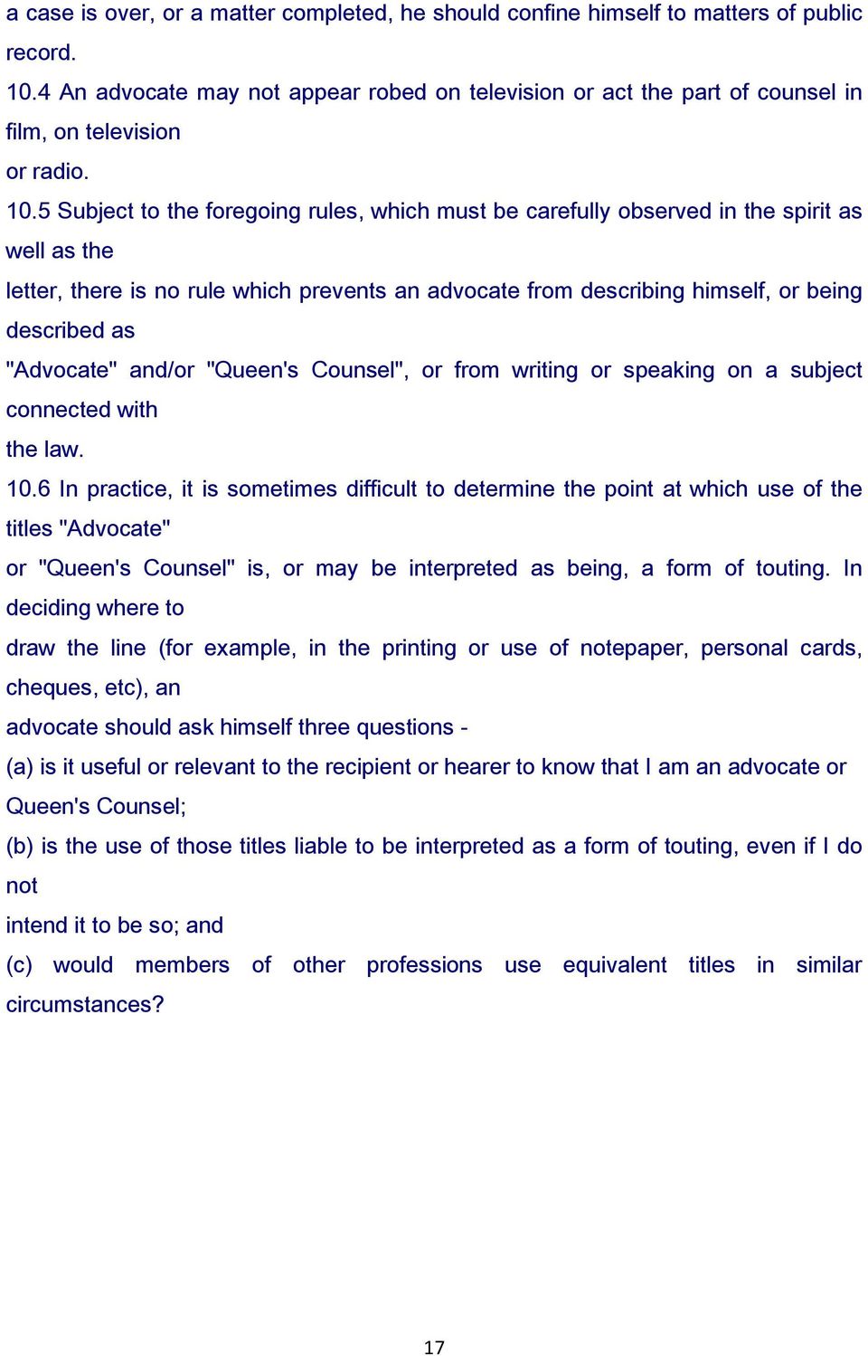 5 Subject to the foregoing rules, which must be carefully observed in the spirit as well as the letter, there is no rule which prevents an advocate from describing himself, or being described as