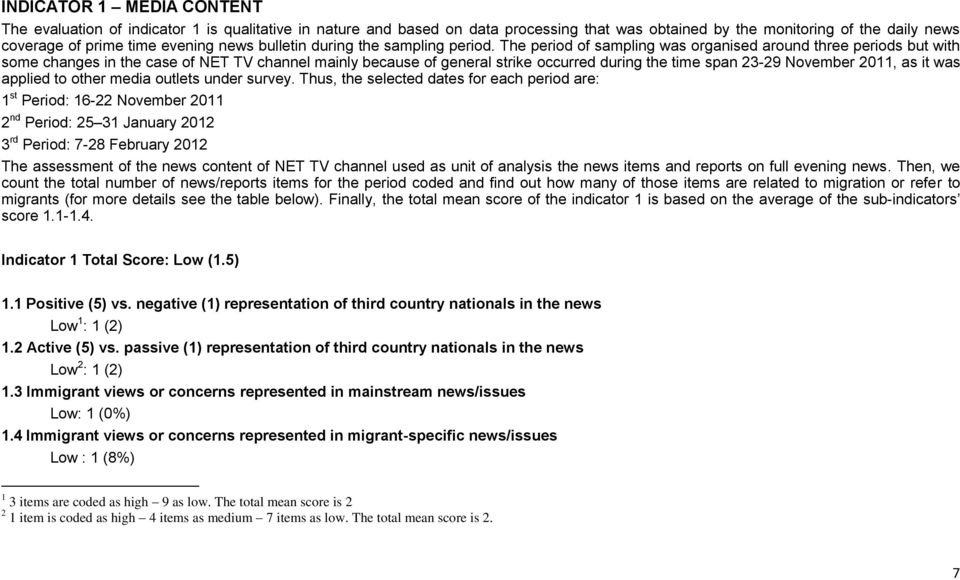 The period of sampling was organised around three periods but with some changes in the case of NET TV channel mainly because of general strike occurred during the time span 23-29 November 2011, as it