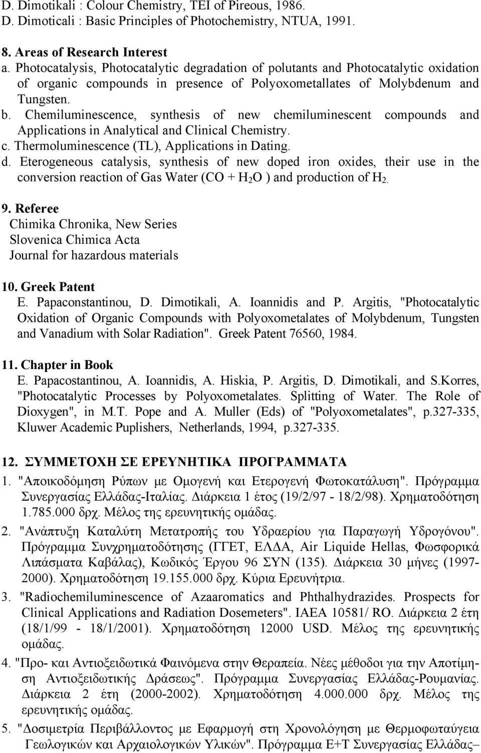 Chemiluminescence, synthesis of new chemiluminescent compounds and Applications in Analytical and Clinical Chemistry. c. Thermoluminescence (TL), Applications in Dating. d.