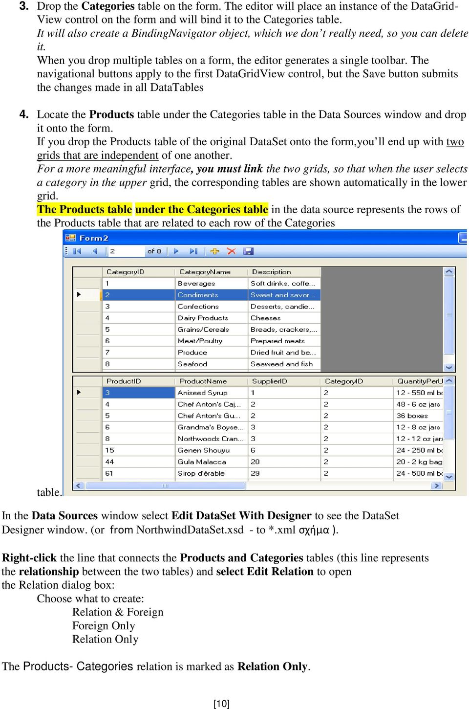 The navigational buttons apply to the first DataGridView control, but the Save button submits the changes made in all DataTables 4.