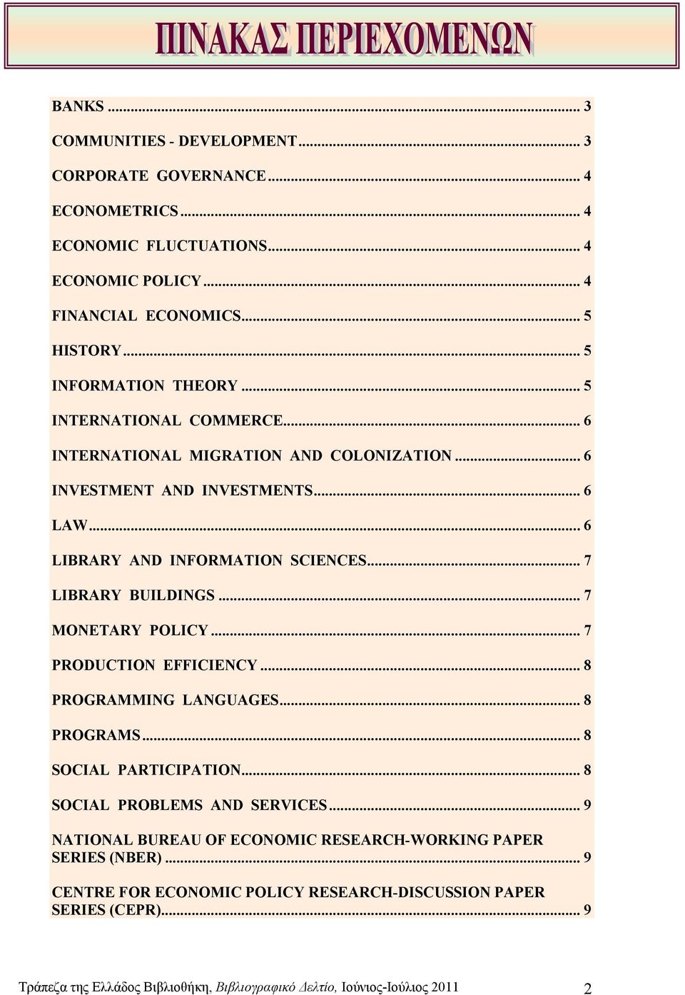 .. 7 LIBRARY BUILDINGS... 7 MONETARY POLICY... 7 PRODUCTION EFFICIENCY... 8 PROGRAMMING LANGUAGES... 8 PROGRAMS... 8 SOCIAL PARTICIPATION... 8 SOCIAL PROBLEMS AND SERVICES.