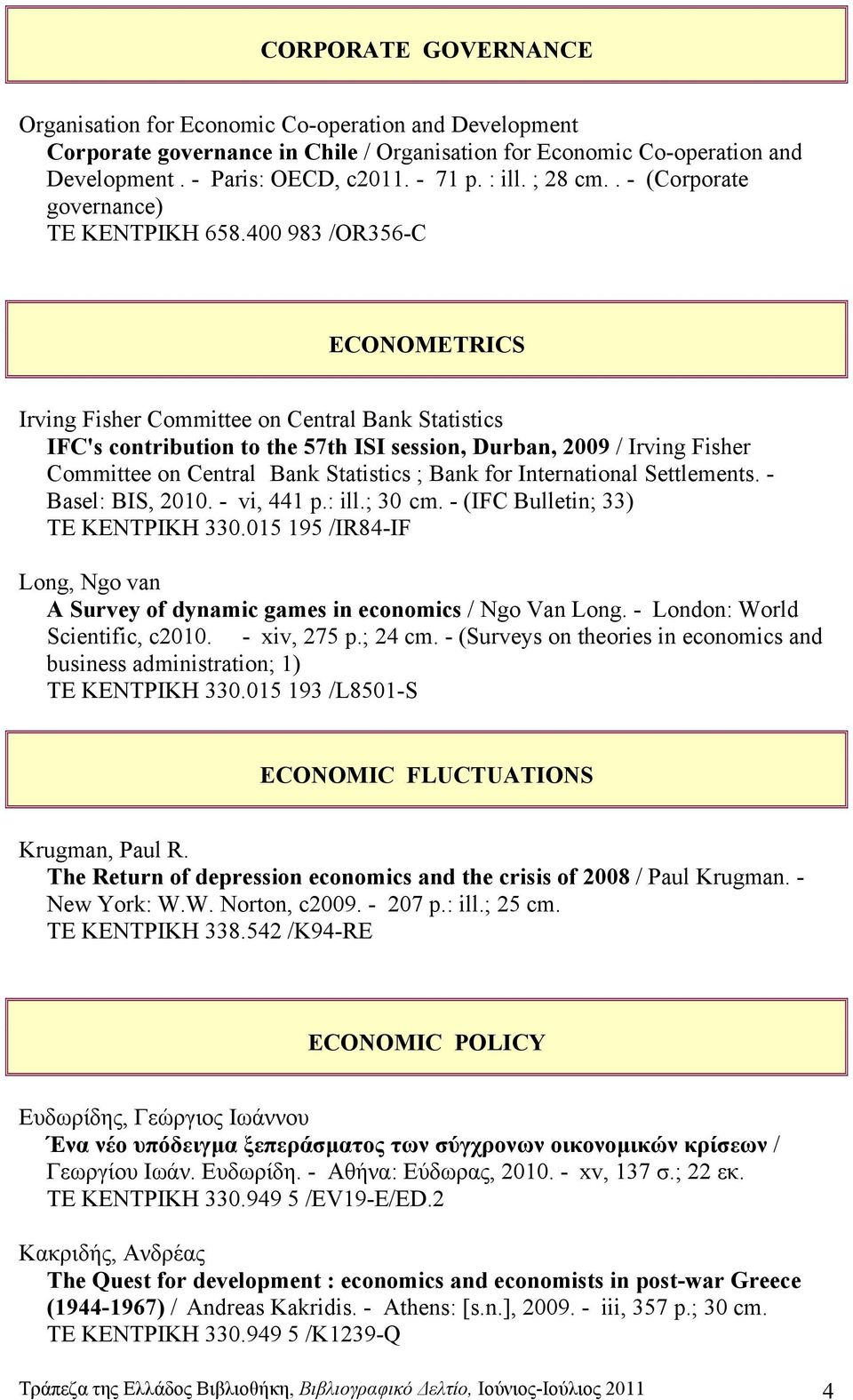 400 983 /OR356-C ECONOMETRICS Irving Fisher Committee on Central Bank Statistics IFC's contribution to the 57th ISI session, Durban, 2009 / Irving Fisher Committee on Central Bank Statistics ; Bank