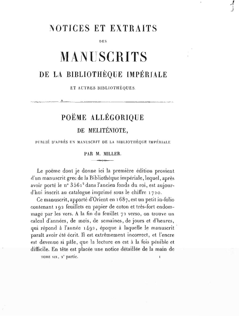 catalogue imprimé sous le chiffre 720. Ce manuscrit, apporté d'orient en 687, est un petit in-folio contenant 92 feuillets en papier coton et très-fort endommagé par les vers.