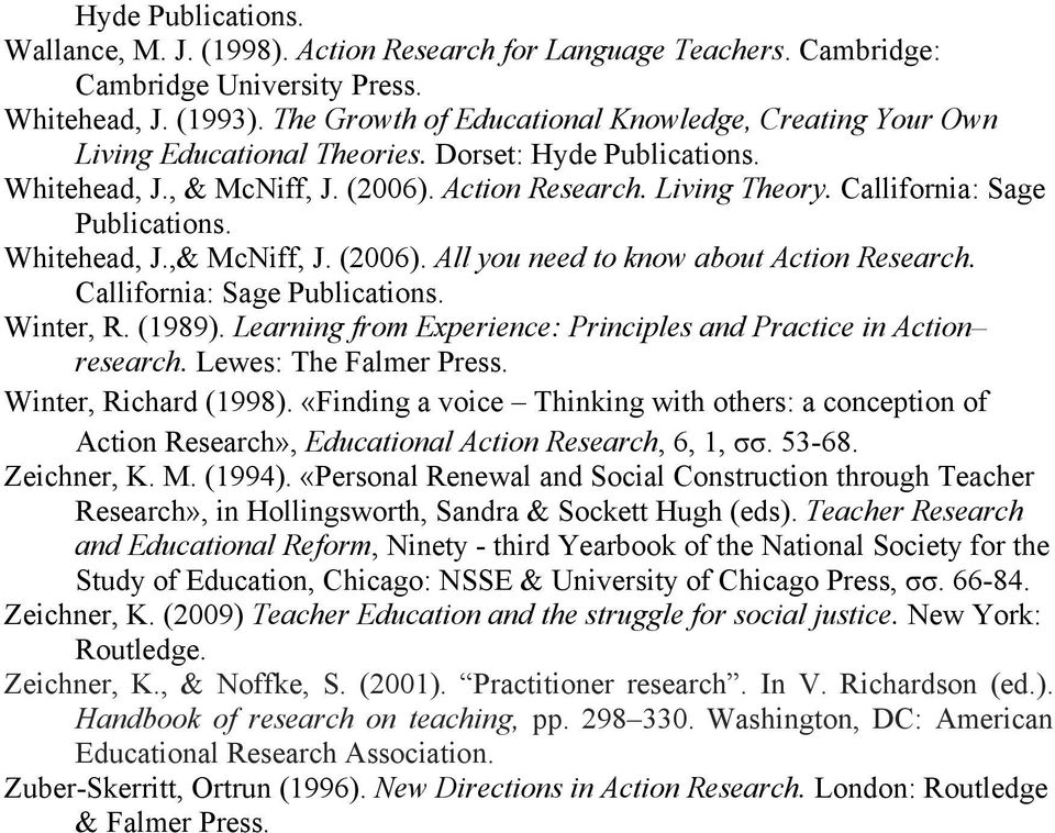 Callifornia: Sage Publications. Whitehead, J.,& McNiff, J. (2006). All you need to know about Action Research. Callifornia: Sage Publications. Winter, R. (1989).