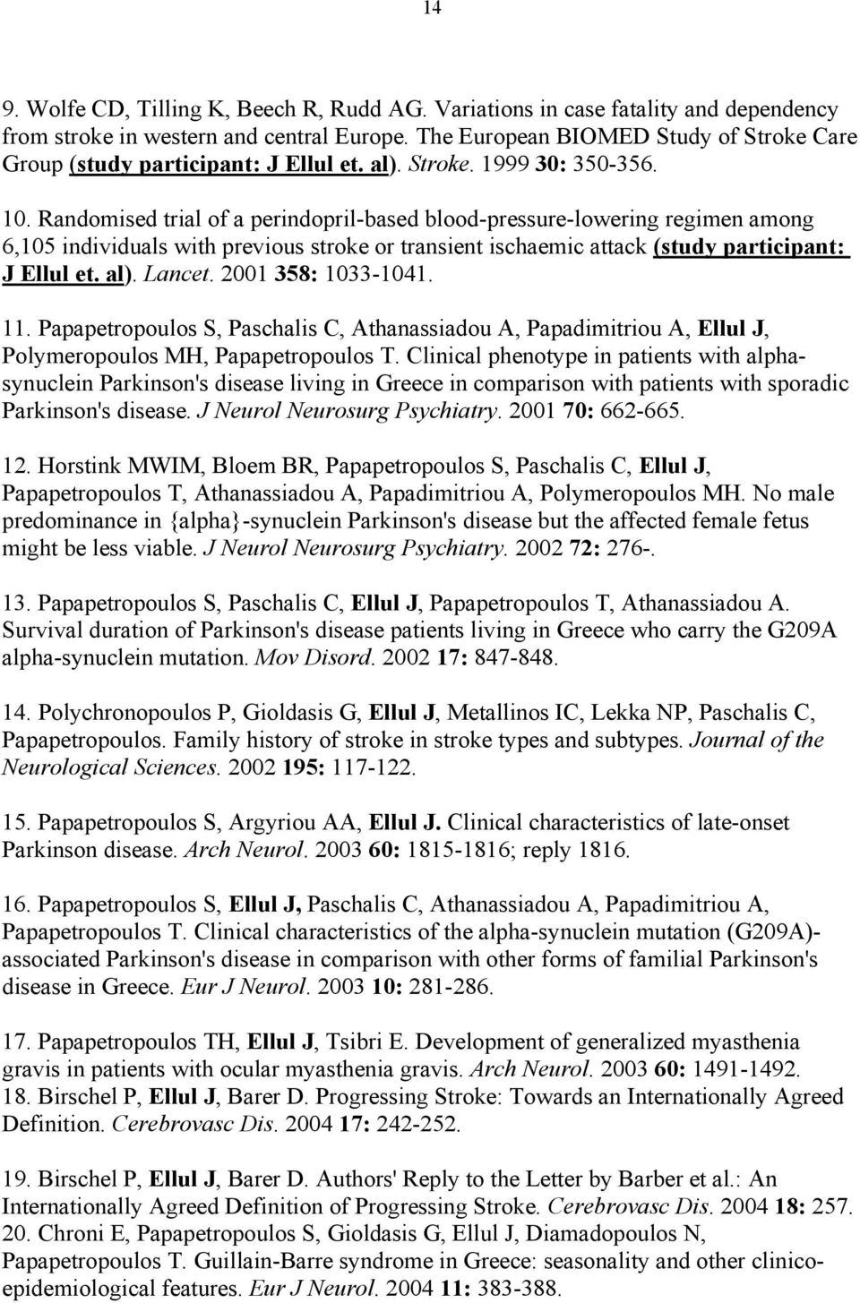 Randomised trial of a perindopril-based blood-pressure-lowering regimen among 6,105 individuals with previous stroke or transient ischaemic attack (study participant: J Ellul et. al). Lancet.