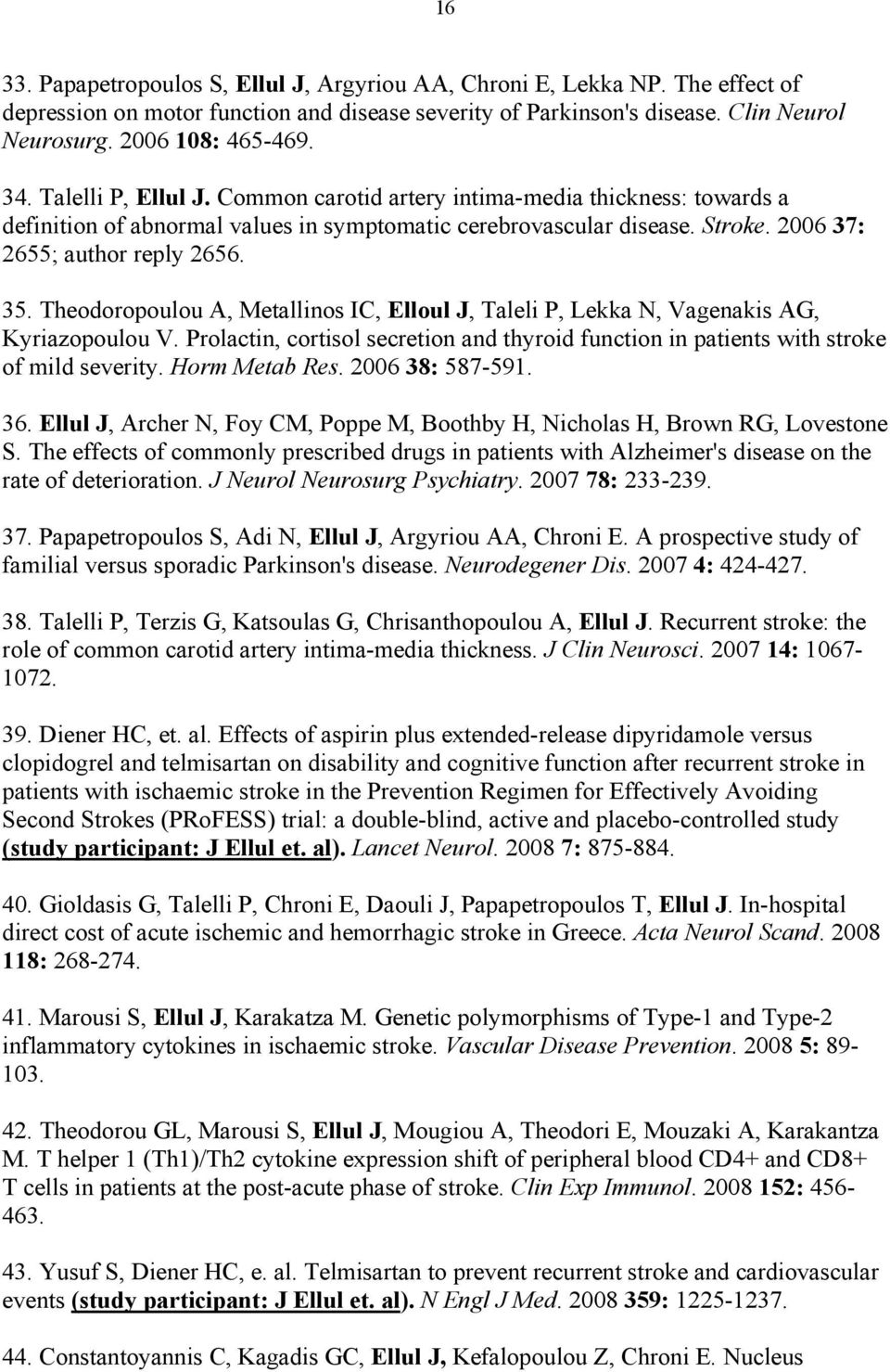 Theodoropoulou A, Metallinos IC, Elloul J, Taleli P, Lekka N, Vagenakis AG, Kyriazopoulou V. Prolactin, cortisol secretion and thyroid function in patients with stroke of mild severity.