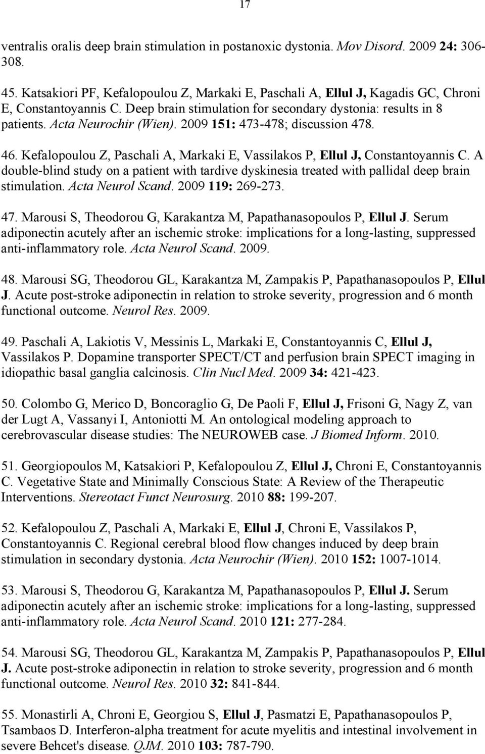 2009 151: 473-478; discussion 478. 46. Kefalopoulou Z, Paschali A, Markaki E, Vassilakos P, Ellul J, Constantoyannis C.