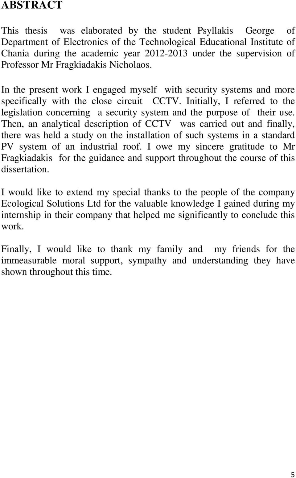 Initially, I referred to the legislation concerning a security system and the purpose of their use.