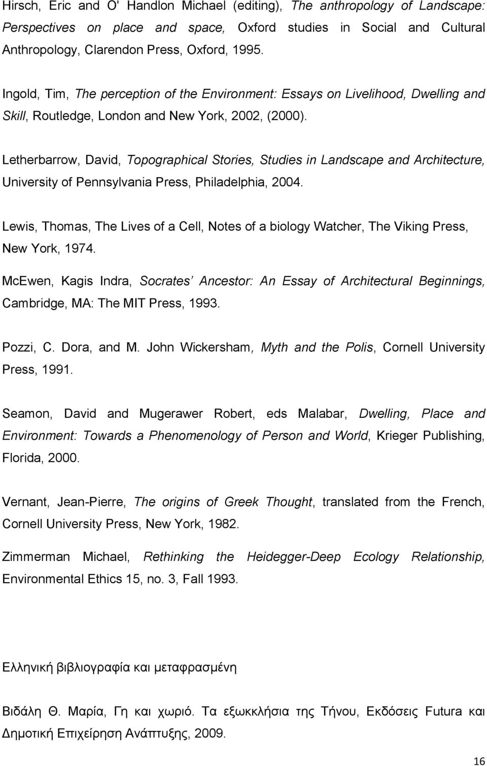 Letherbarrow, David, Topographical Stories, Studies in Landscape and Architecture, University of Pennsylvania Press, Philadelphia, 2004.