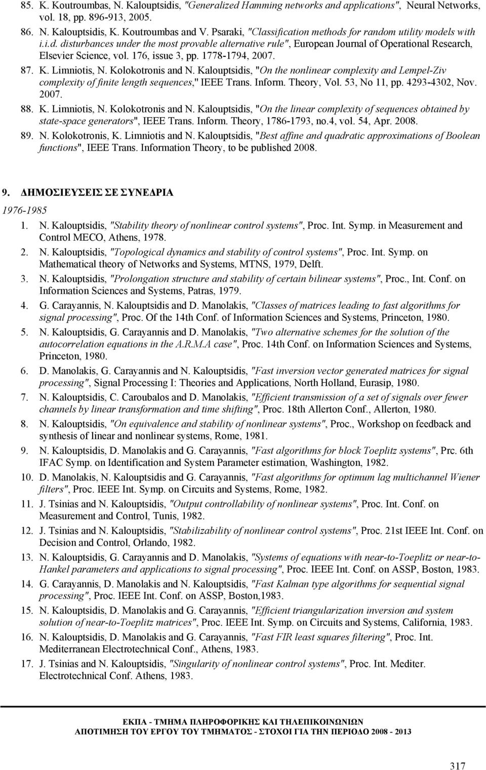 176, issue 3, pp. 1778-1794, 2007. 87. K. Limniotis, N. Kolokotronis and N. Kalouptsidis, "On the nonlinear complexity and Lempel-Ziv complexity of finite length sequences,'' IEEE Trans. Inform.