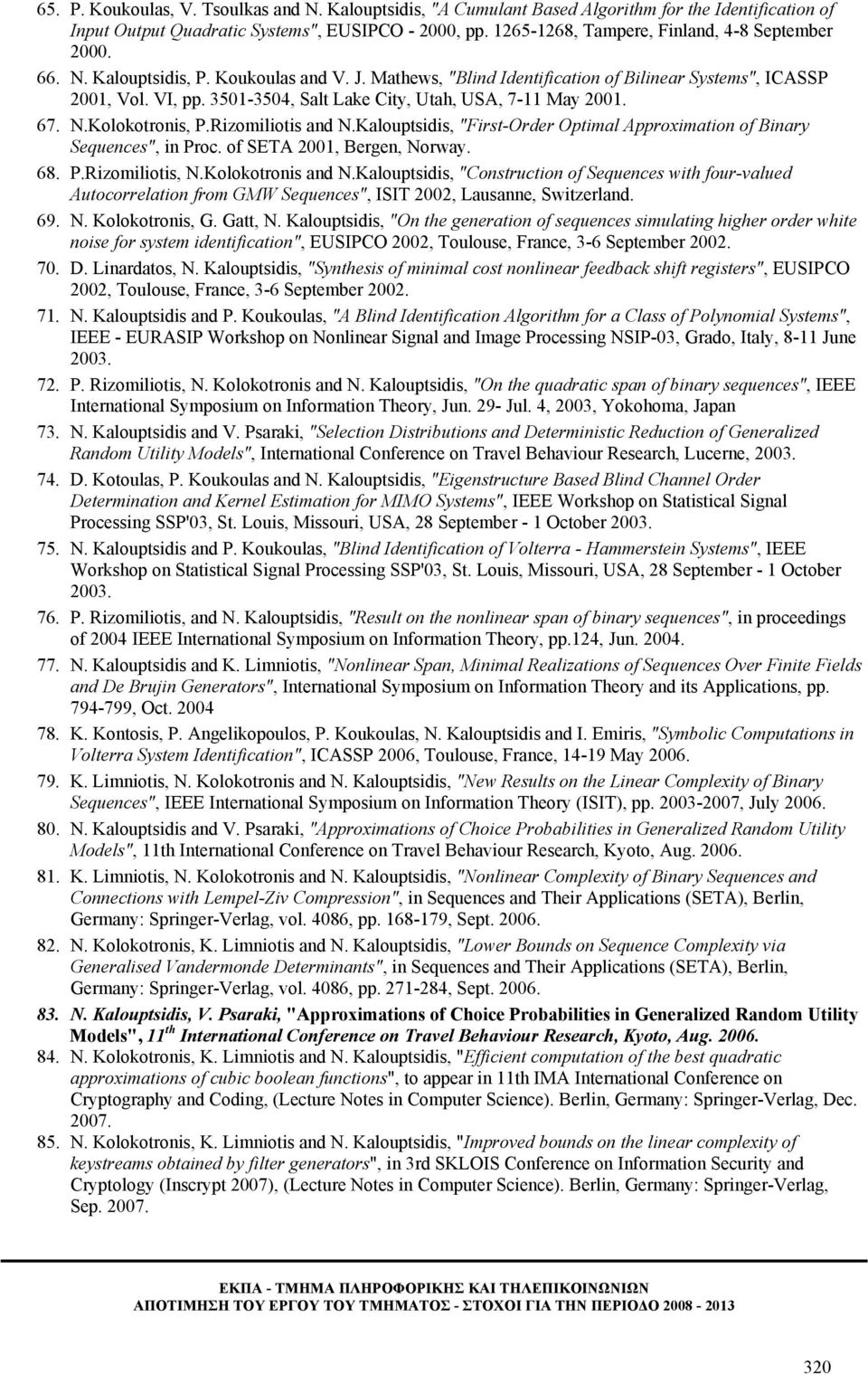 3501-3504, Salt Lake City, Utah, USA, 7-11 May 2001. 67. N.Kolokotronis, P.Rizomiliotis and N.Kalouptsidis, "First-Order Optimal Approximation of Binary Sequences", in Proc.