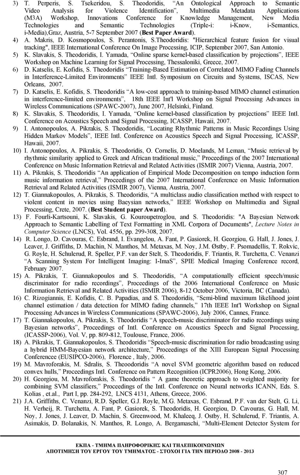 Media Technologies and Semantic Technologies (Triple-i: i-know, i-semantics, i-media),graz, Austria, 5-7 September 2007 (Best Paper Award). 4) A. Makris, D. Kosmopoulos, S. Perantonis, S.