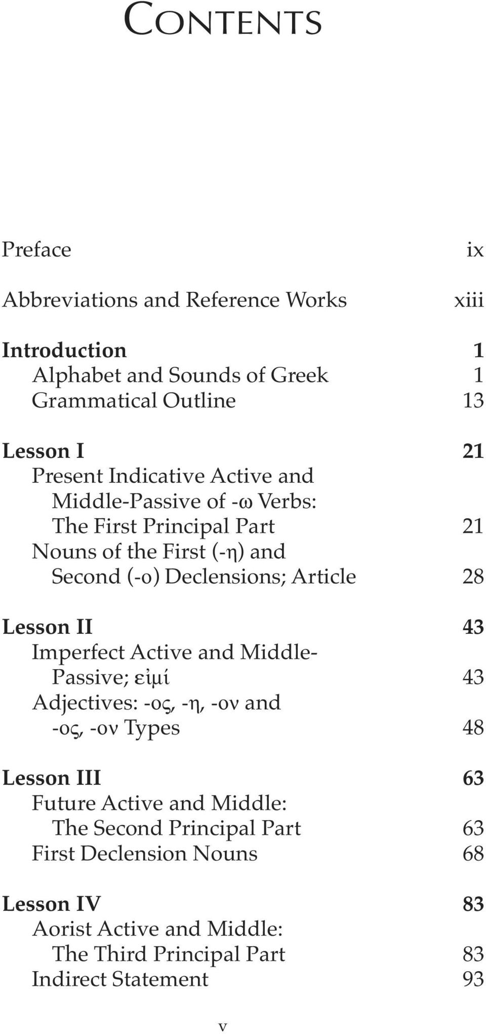 Article 28 Lesson II 43 Imperfect Active and Middle- Passive; εἰμί 43 Adjectives: ος, η, ον and ος, ον Types 48 Lesson III 63 Future Active and