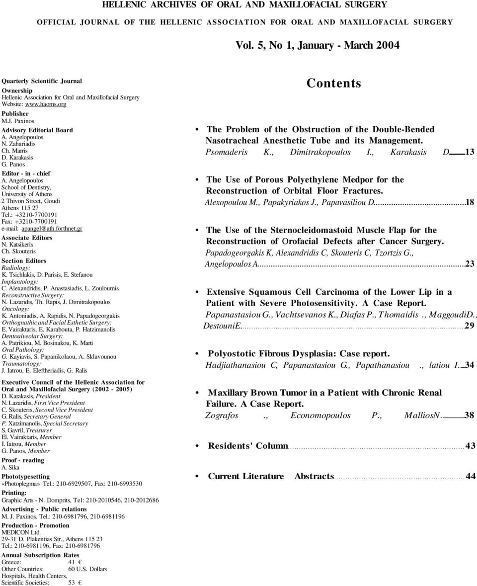 Angelopoulos N. Zahariadis Ch. Marris D. Karakasis G. Panos Editor - in - chief A. Angelopoulos School of Dentistry, University of Athens 2 Thivon Street, Goudi Athens 115 27 Tel.