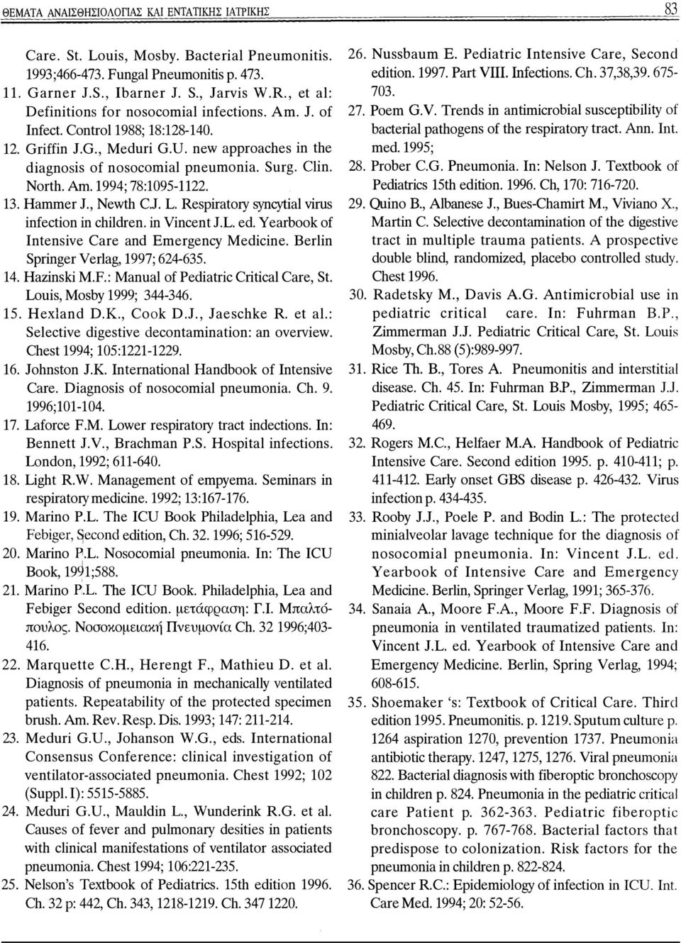 Am. 1994; 78:1095-1122. 13. Hammer J., Newth C.J. L. Respiratory syncytial virus infection in children. in Vincent J.L. ed. Yearbook of Intensive Care and Emergency Medicine.