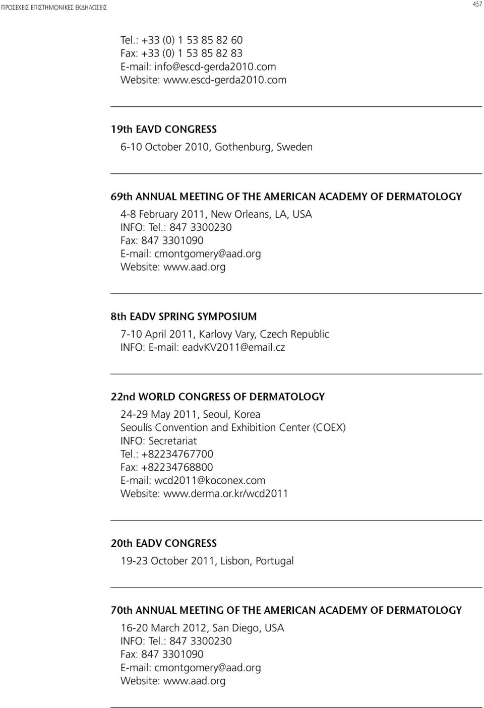 com 19th EAVD CONGRESS 6-10 October 2010, Gothenburg, Sweden 69th ANNUAL MEETING OF THE AMERICAN ACADEMY OF DERMATOLOGY 4-8 February 2011, New Orleans, LA, USA INFO: Tel.