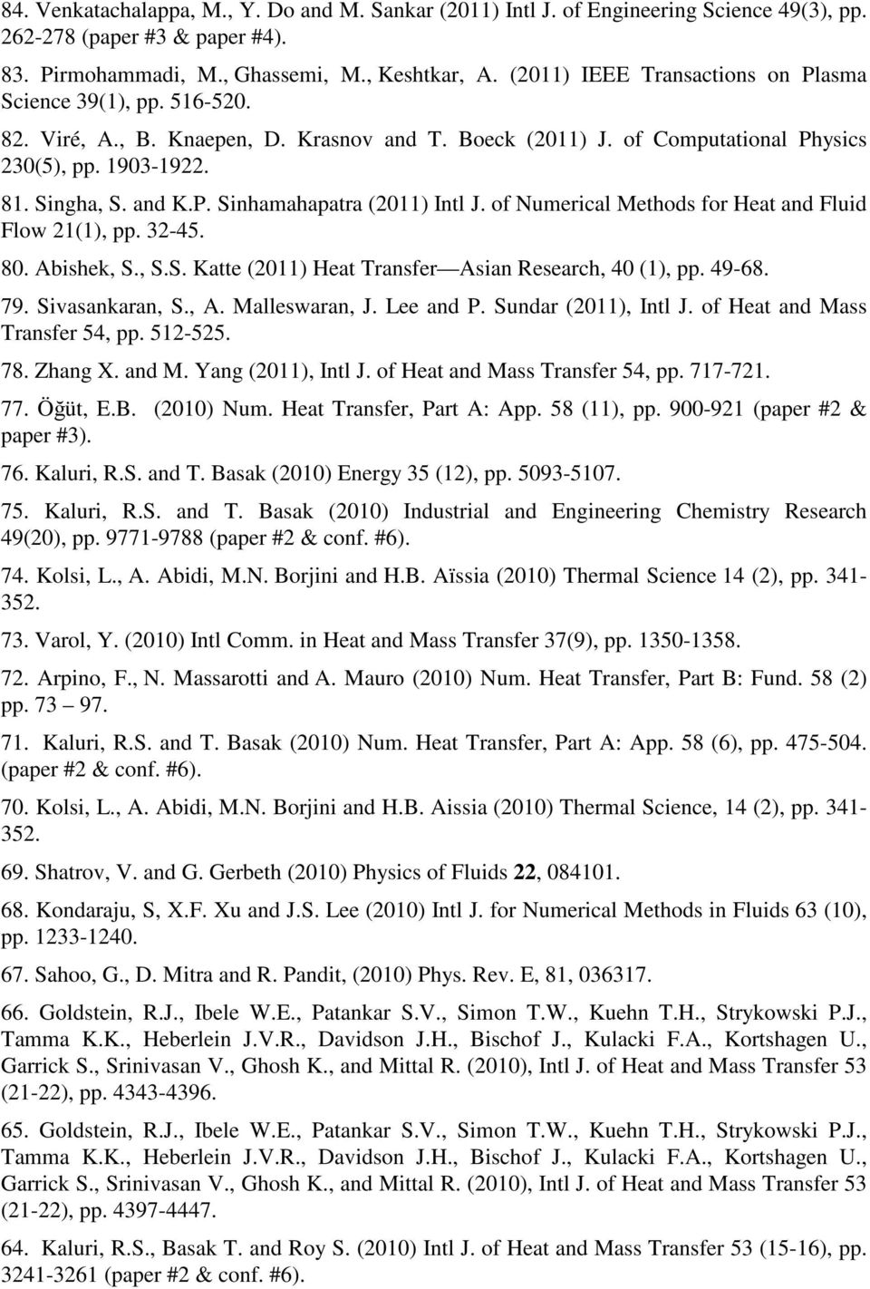 of Numerical Methods for Heat and Fluid Flow 21(1), pp. 32-45. 80. Abishek, S., S.S. Katte (2011) Heat Transfer Asian Research, 40 (1), pp. 49-68. 79. Sivasankaran, S., A. Malleswaran, J. Lee and P.