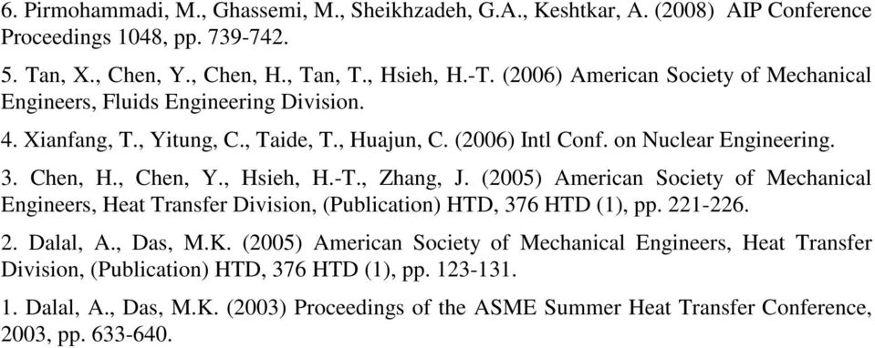 , Chen, Y., Hsieh, H.-T., Zhang, J. (2005) American Society of Mechanical Engineers, Heat Transfer Division, (Publication) HTD, 376 HTD (1), pp. 221-226. 2. Dalal, A., Das, M.K.