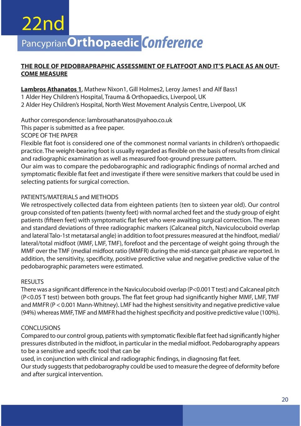 lambrosathanatos@yahoo.co.uk This paper is submitted as a free paper. SCOPE OF THE PAPER Flexible flat foot is considered one of the commonest normal variants in children s orthopaedic practice.