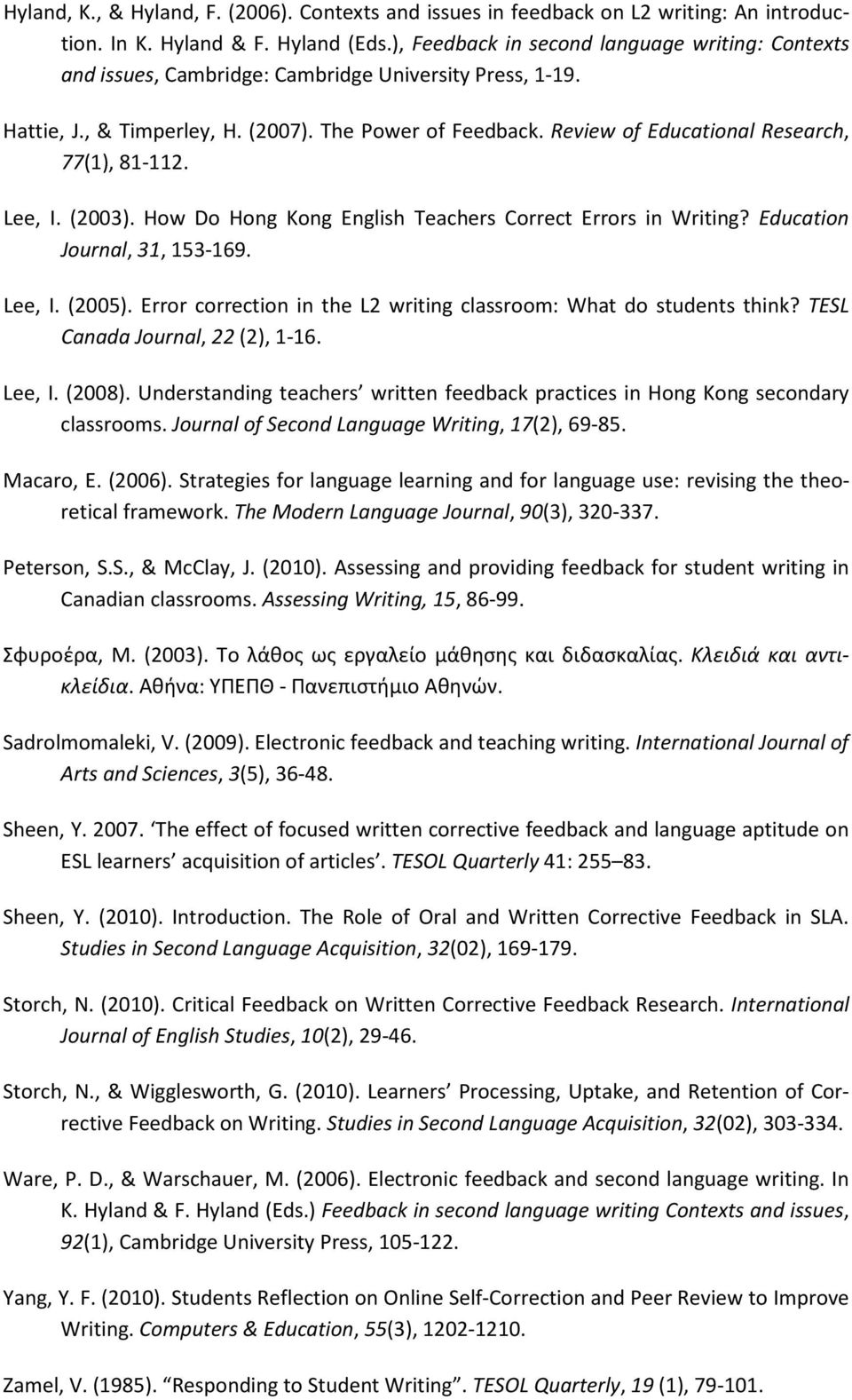 Review of Educational Research, 77(1), 81-112. Lee, I. (2003). How Do Hong Kong English Teachers Correct Errors in Writing? Education Journal, 31, 153-169. Lee, I. (2005).