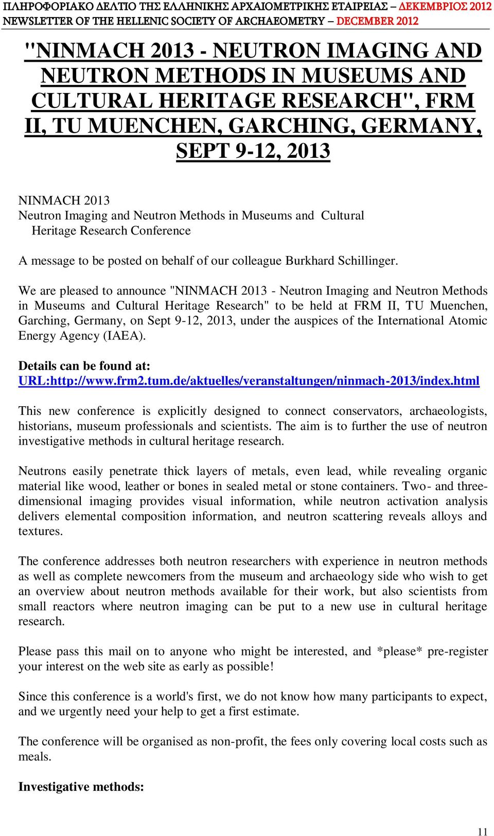 We are pleased to announce "NINMACH 2013 - Neutron Imaging and Neutron Methods in Museums and Cultural Heritage Research" to be held at FRM II, TU Muenchen, Garching, Germany, on Sept 9-12, 2013,