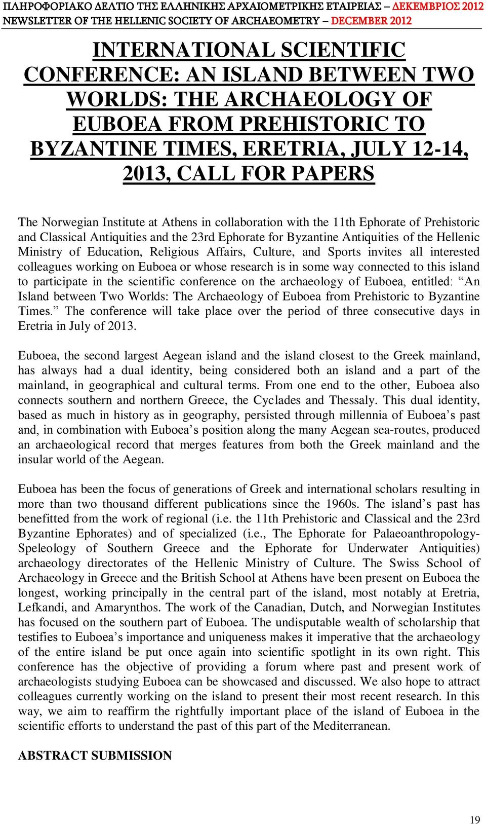 Culture, and Sports invites all interested colleagues working on Euboea or whose research is in some way connected to this island to participate in the scientific conference on the archaeology of