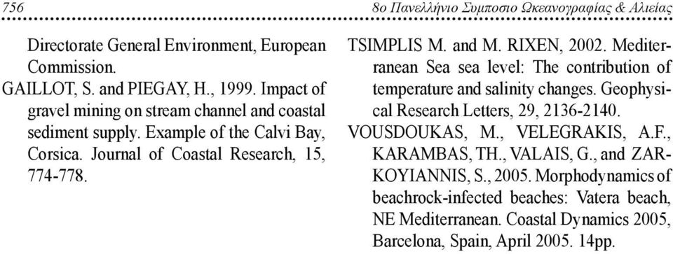 RIXEN, 2002. Mediterranean Sea sea level: The contribution of temperature and salinity changes. Geophysical Research Letters, 29, 2136-2140. VOUSDOUKAS, M.