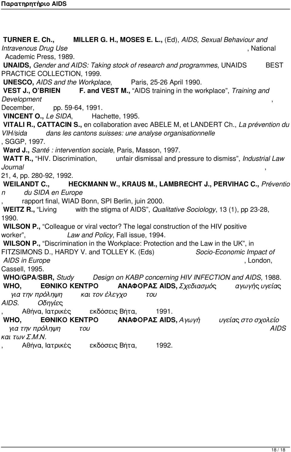 AIDS training in the workplace Training and Development December pp. 59-64 1991. VINCENT O. Le SIDA Hachette 1995. VITALI R. CATTACIN S. en collaboration avec ABELE M et LANDERT Ch.