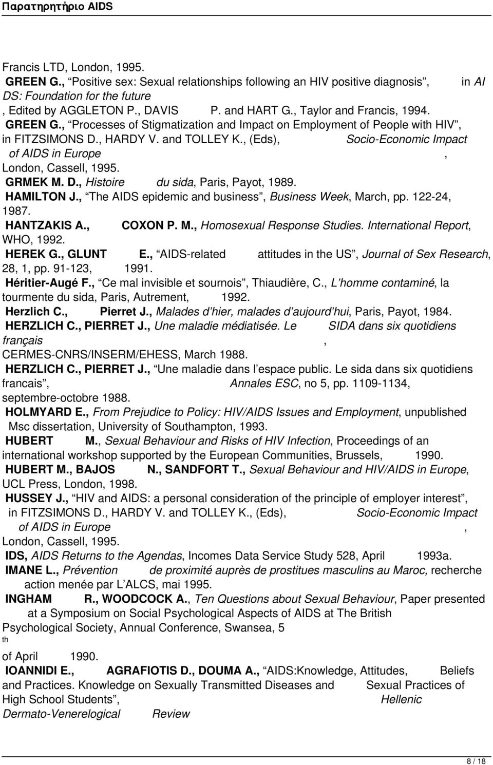 (Eds) Socio-Economic Impact of AIDS in Europe London Cassell 1995. GRMEK M. D. Histoire du sida Paris Payot 1989. HAMILTON J. The AIDS epidemic and business Business Week March pp. 122-24 1987.