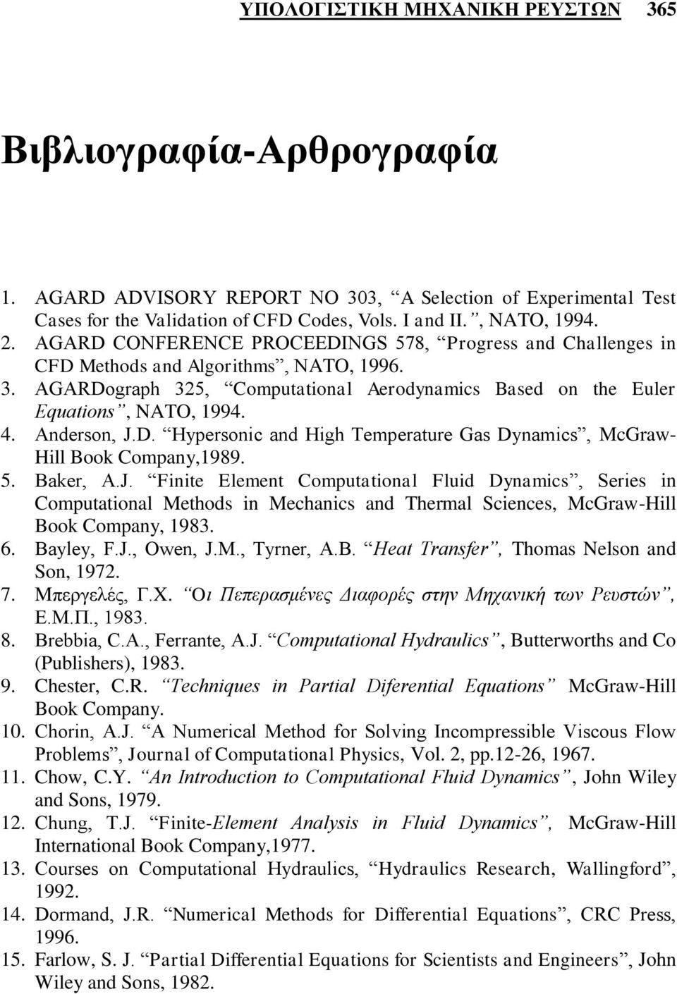 Anderson, J.D. Hypersonic and High Temperature Gas Dynamics, McGraw- Hill Book Company,1989. 5. Baker, A.J. Finite Element Computational Fluid Dynamics, Series in Computational Methods in Mechanics and Thermal Sciences, McGraw-Hill Book Company, 1983.