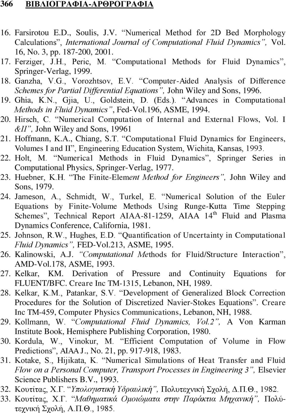 rlag, 1999. 18. Ganzha, V.G., Vorozhtsov, E.V. Computer-Aided Analysis of Difference Schemes for Partial Differential Equations, John Wiley and Sons, 1996. 19. Ghia, K.N., Gjia, U., Goldstein, D.