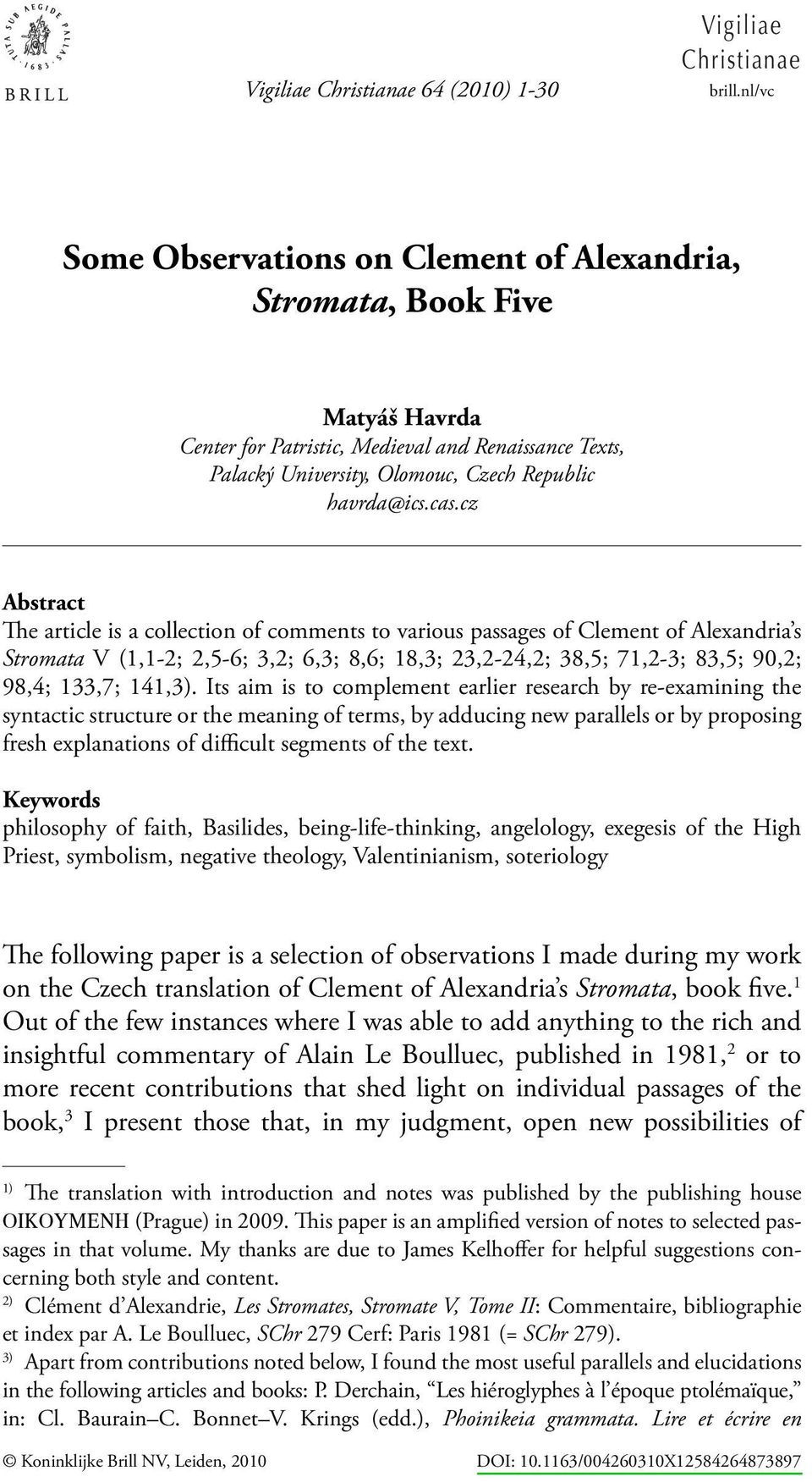 cz Abstract The article is a collection of comments to various passages of Clement of Alexandria s Stromata V (1,1-2; 2,5-6; 3,2; 6,3; 8,6; 18,3; 23,2-24,2; 38,5; 71,2-3; 83,5; 90,2; 98,4; 133,7;