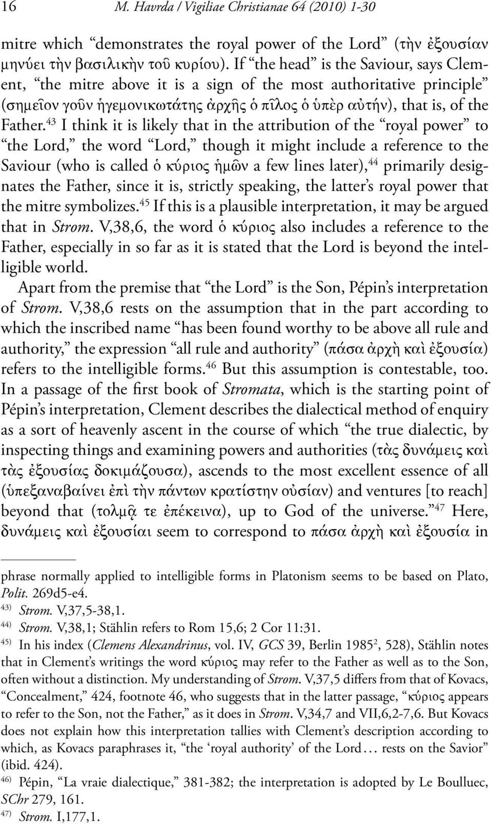 43 I think it is likely that in the attribution of the royal power to the Lord, the word Lord, though it might include a reference to the Saviour (who is called ὁ κύριος ἡμῶν a few lines later), 44