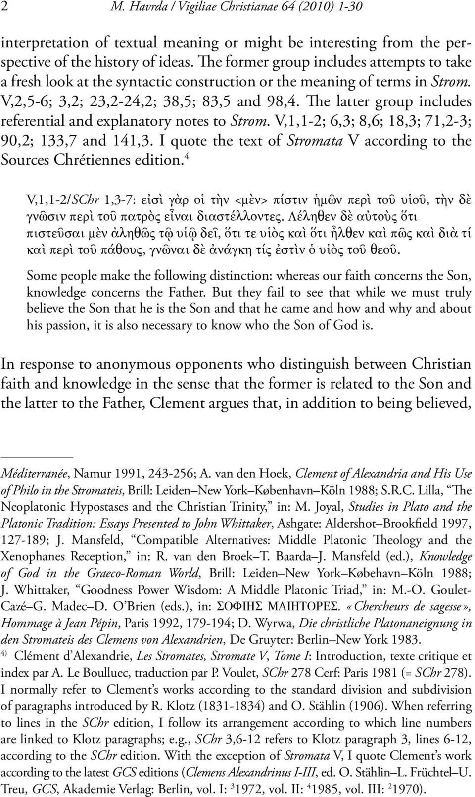 The latter group includes referential and explanatory notes to Strom. V,1,1-2; 6,3; 8,6; 18,3; 71,2-3; 90,2; 133,7 and 141,3.