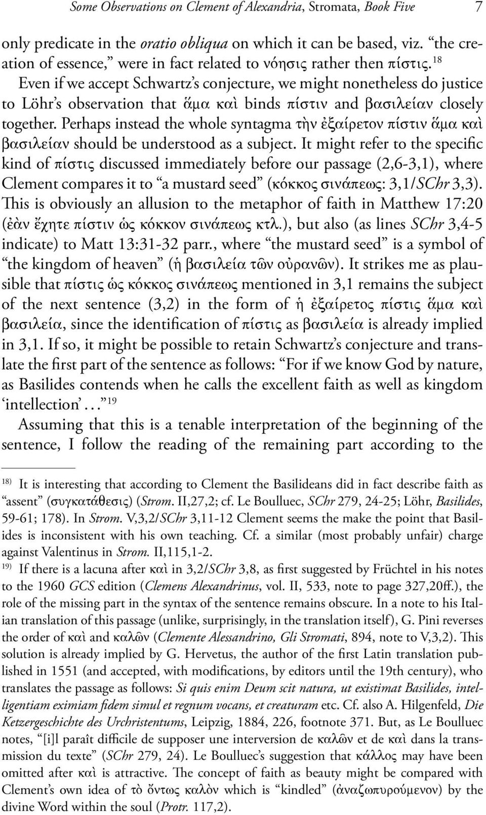 18 Even if we accept Schwartz s conjecture, we might nonetheless do justice to Löhr s observation that ἅμα καὶ binds πίστιν and βασιλείαν closely together.