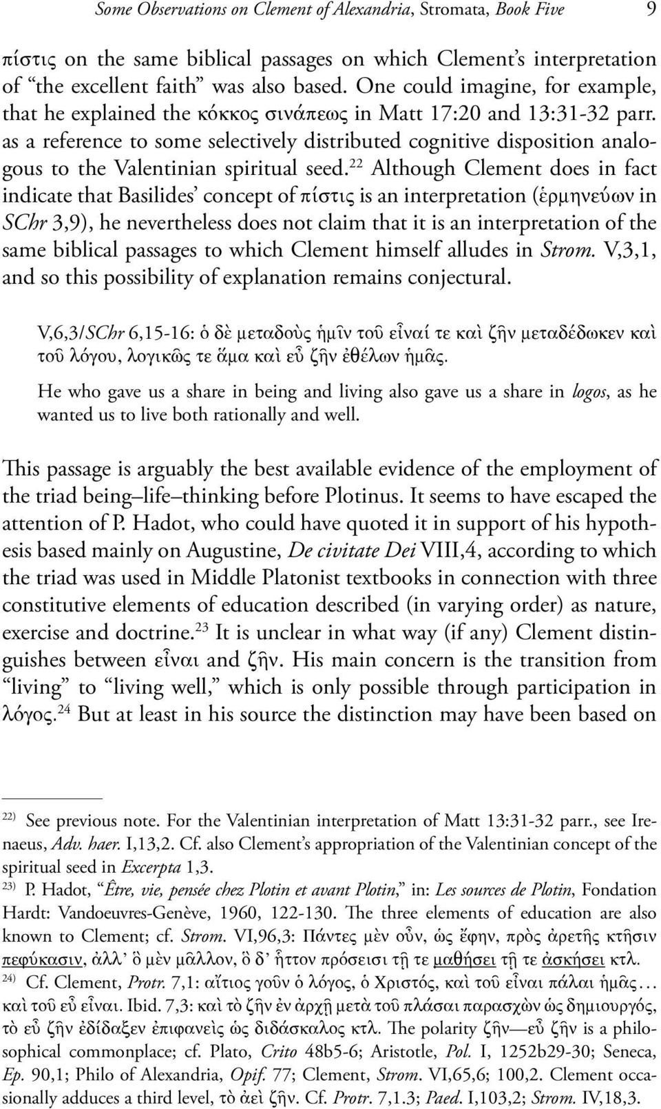 as a reference to some selectively distributed cognitive disposition analogous to the Valentinian spiritual seed.