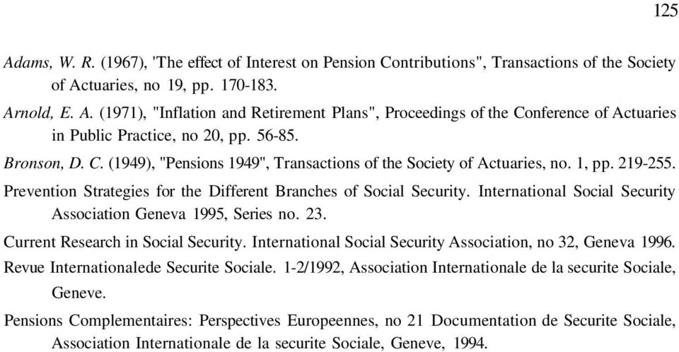 International Social Security Association Geneva 1995, Series no. 23. Current Research in Social Security. International Social Security Association, no 32, Geneva 1996.