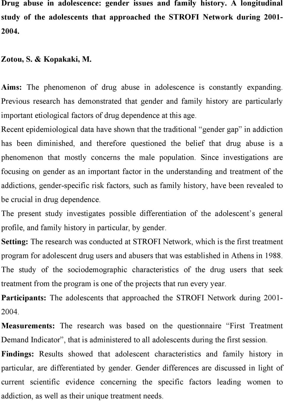 Previous research has demonstrated that gender and family history are particularly important etiological factors of drug dependence at this age.