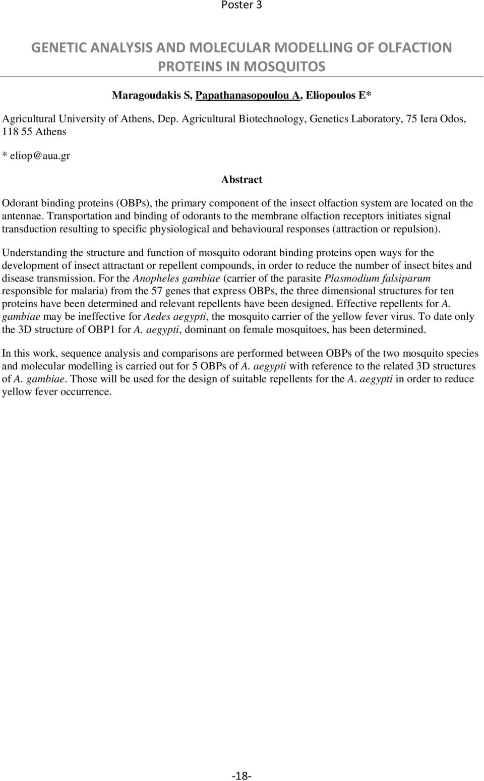 gr Abstract Odorant binding proteins (OBPs), the primary component of the insect olfaction system are located on the antennae.