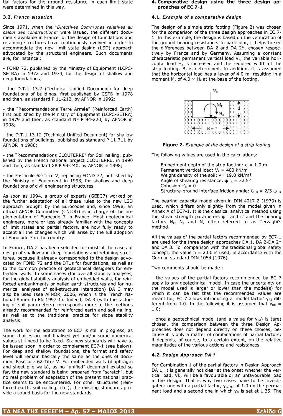 structures have continuously evolved in order to accommodate the new limit state design (LSD) approach advocated by the structural engineers.