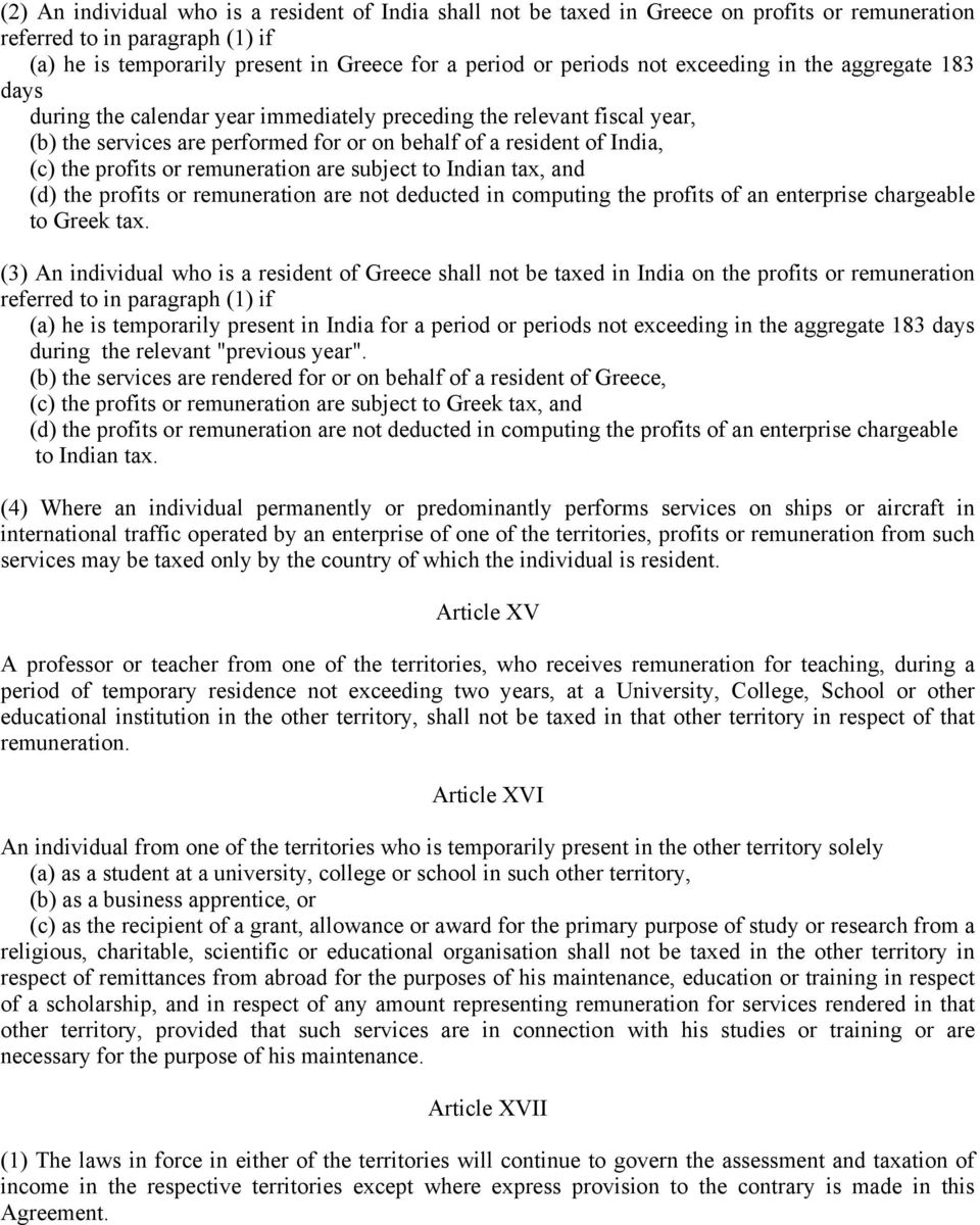 profits or remuneration are subject to Indian tax, and (d) the profits or remuneration are not deducted in computing the profits of an enterprise chargeable to Greek tax.