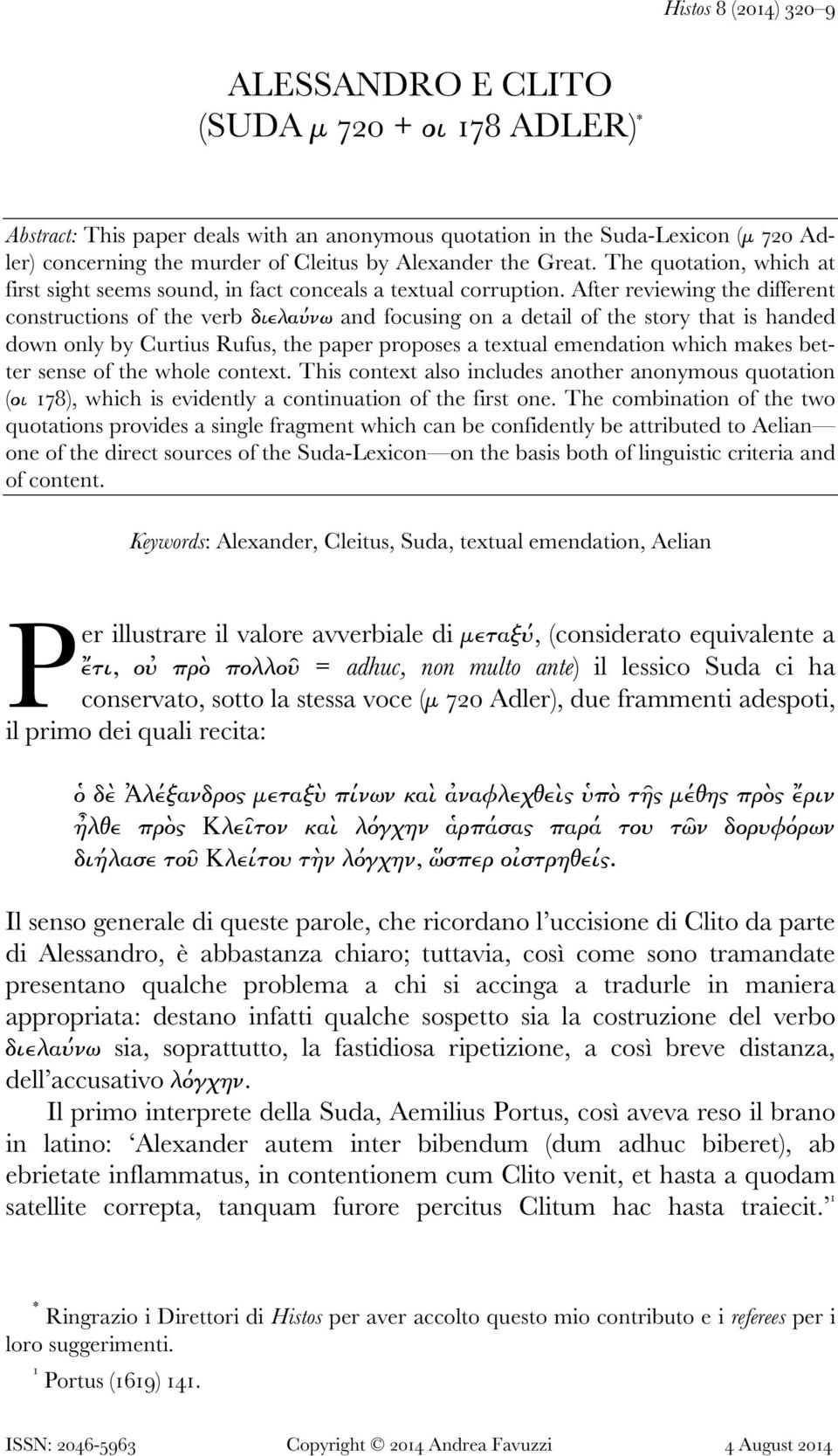 After reviewing the different constructions of the verb διελαύνω and focusing on a detail of the story that is handed down only by Curtius Rufus, the paper proposes a textual emendation which makes