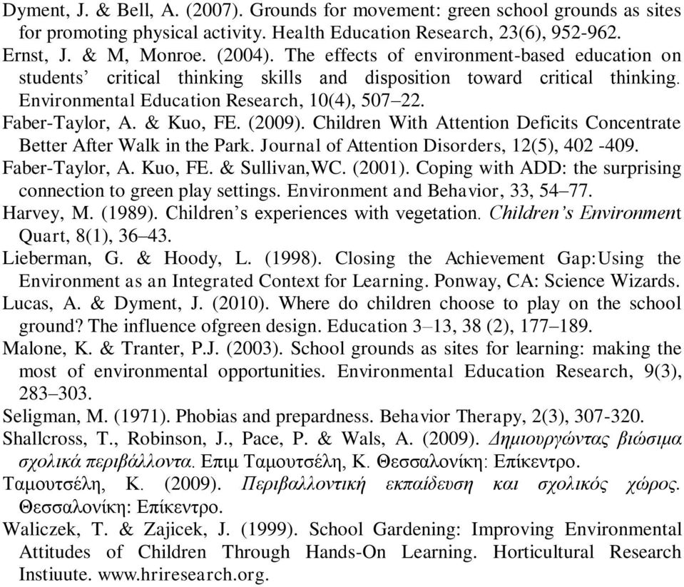 (2009). Children With Attention Deficits Concentrate Better After Walk in the Park. Journal of Attention Disorders, 12(5), 402-409. Faber-Taylor, A. Kuo, FE. & Sullivan,WC. (2001).