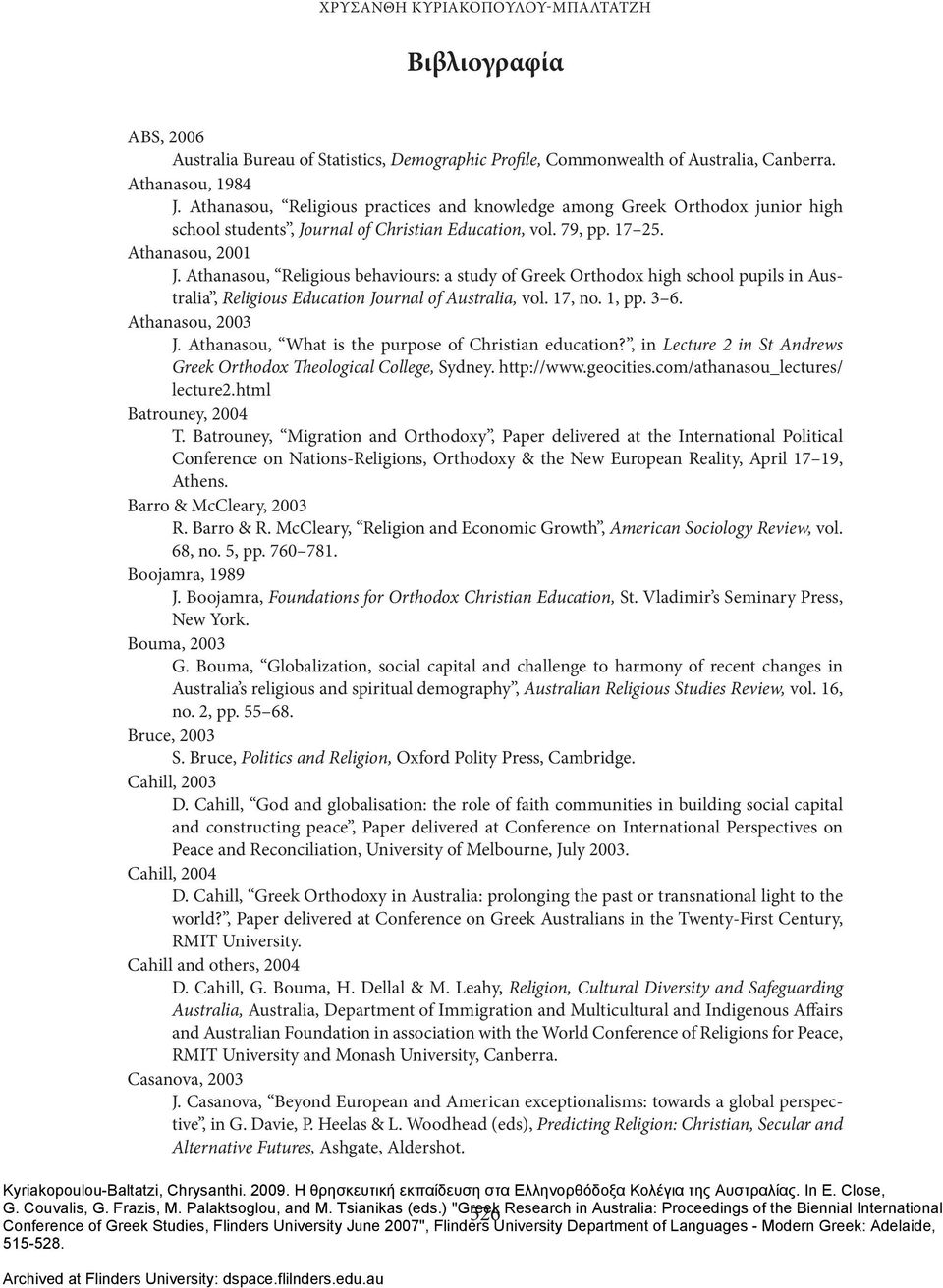 Athanasou, Religious behaviours: a study of Greek Orthodox high school pupils in Australia, Religious Education Journal of Australia, vol. 17, no. 1, pp. 3 6. Athanasou, 2003 J.