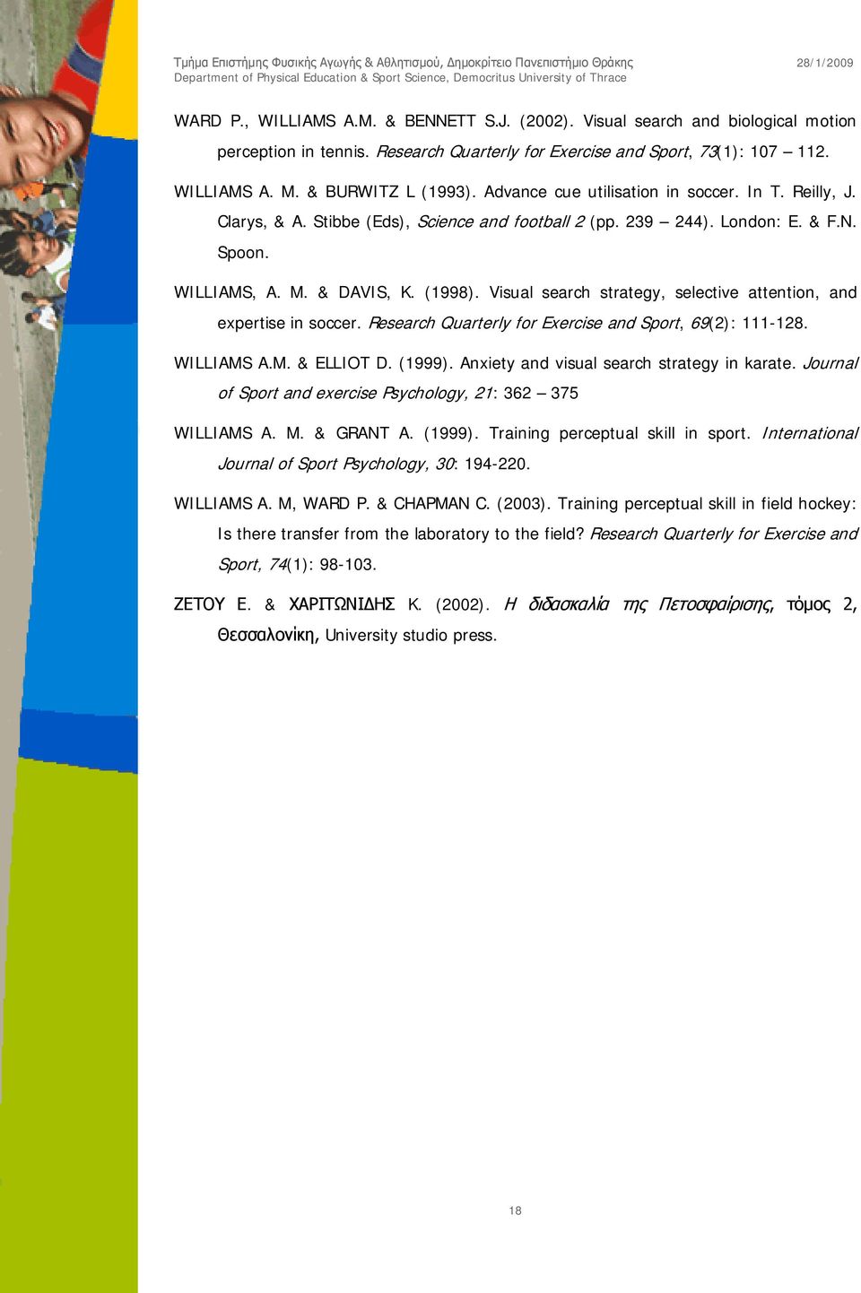 Visual search strategy, selective attention, and expertise in soccer. Research Quarterly for Exercise and Sport, 69(2): 111-128. WILLIAMS A.M. & ELLIOT D. (1999).