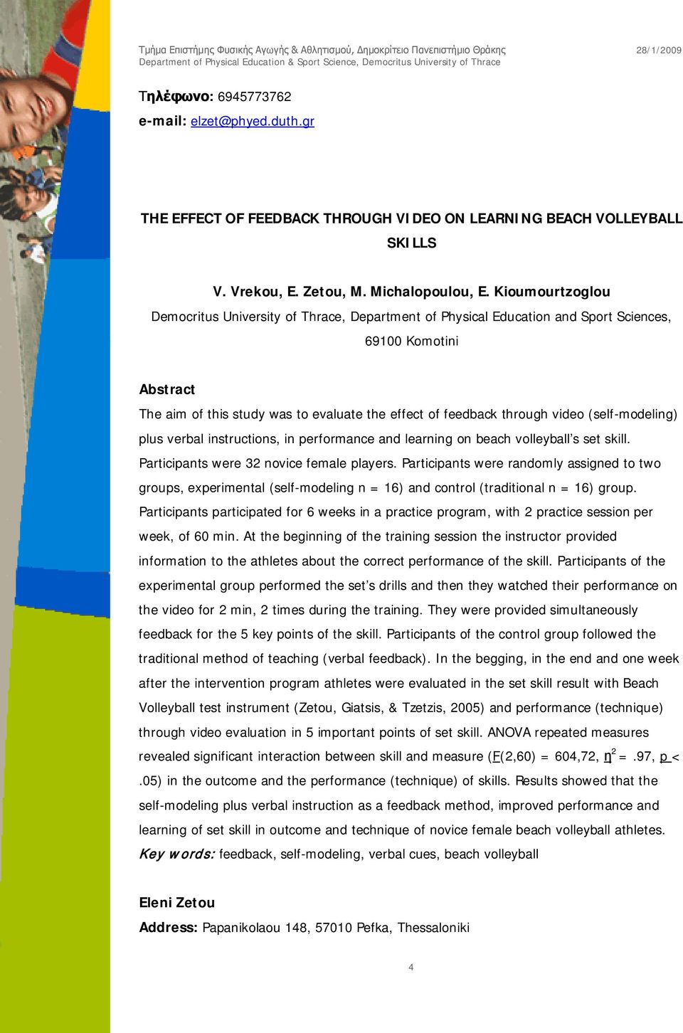 video (self-modeling) plus verbal instructions, in performance and learning on beach volleyball s set skill. Participants were 32 novice female players.